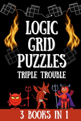 Logic Grid Puzzles Triple Trouble: 150 Devilishly Fun Puzzles (3 Books in 1) (Logic Puzzles for Adults - Platinum Collection, Band 5)