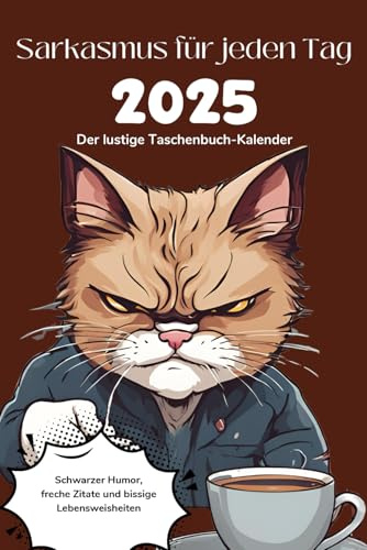 Sarkasmus für jeden Tag 2025: Schwarzer Humor, freche Zitate und bissige Lebensweisheiten für jeden Tag