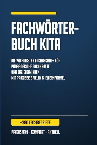 KITA Fachwörterbuch: Fachwörter für Pädagogische Fachkräfte verständlich erklärt - Fachbegriffe für Erzieherinnen & Erzieher - inkl. Praxisbeispiel & Elternformel