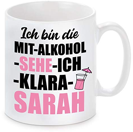 Herzbotschaft Tasse mit Motiv - Ich Bin die MIT Alkohol Sehe ICH Klara Sarah