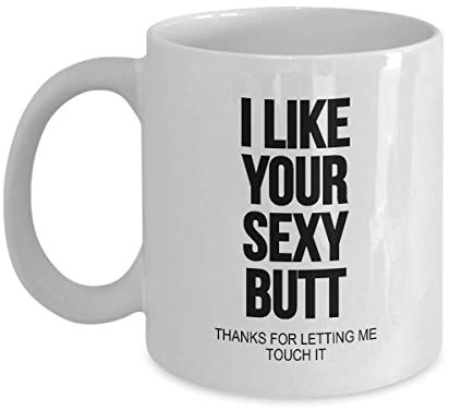 Like Your Sexy Butt Bum, Valentines Gifts for Him Her, Boyfriend Girlfriend Presents, Coffee Mugs Cup, Christmas, Birthday, Anniversary, Fathers Day - wm3209