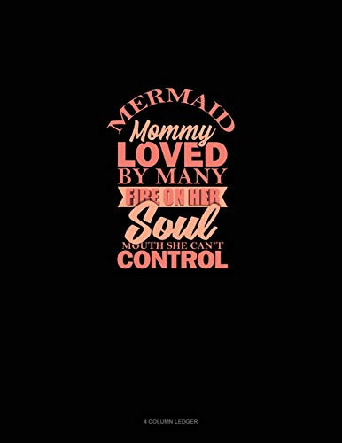 Mermaid Mommy Loved By Many Fire On Her Soul Mouth She Can't Control: 4 Column Ledger