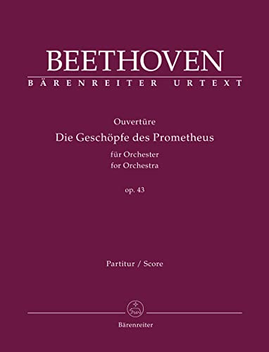 Ouvertüre Die Geschöpfe des Prometheus für Orchester op. 43. Partitur, Urtextausgabe. BÄRENREITER URTEXT
