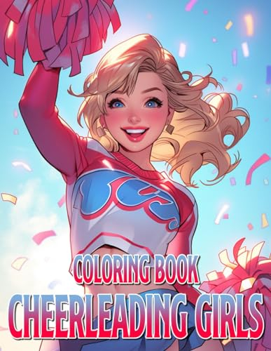 Cheerleading Girls Coloring Book: Cheerleader Athletes Coloring Pages with Playful Beauties Illustrations for All Ages Anxiety Relieving
