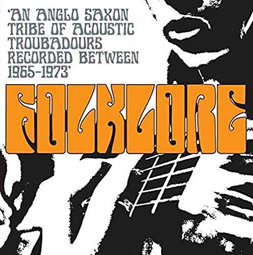 Folklore: An Anglo Saxon Tribe of Acoustic Troubadours RecordedBetween 1965-1973