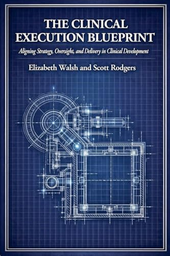 The Clinical Execution Blueprint: Aligning Strategy, Oversight, and Delivery in Clinical Development
