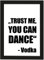 PICSonPAPER Poster DIN A4 Trust me, you can dance. Vodka, gerahmt mit schwarzem Bilderrahmen, Geschenk, Geschenkidee, Geburtstagsgeschenk, Poster mit Rahmen, Kunstdruck, Typographie (Trust me)