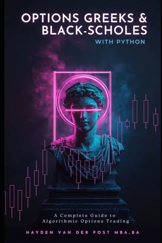 Options Greeks and Black-Scholes with Python: A Complete Guide to Algorithmic Options Trading