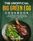 The Unofficial Big Green Egg Cookbook: The Cookbook Includes Delicious and Irresistible Recipes for Making Real BBQ with Your Ceramic Grill