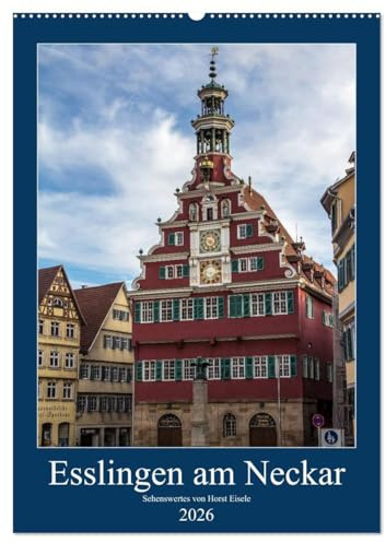 Esslingen am Neckar - Sehenswertes (Wandkalender 2026 DIN A2 hoch), CALVENDO Monatskalender: Die Altstadt der Tourismushochburg Esslingen am Neckar (CALVENDO Orte)
