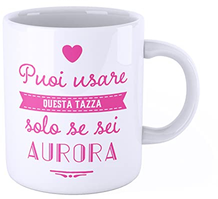 New Indastria Tazza Mug personalizzata con nome Aurora - puoi usare questa tazza solo se sei...