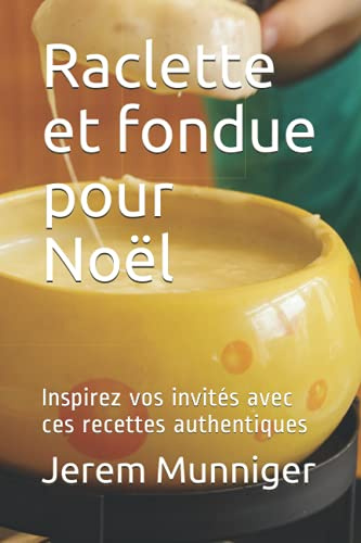 Raclette et fondue pour Noël: Inspirez vos invités avec ces recettes authentiques