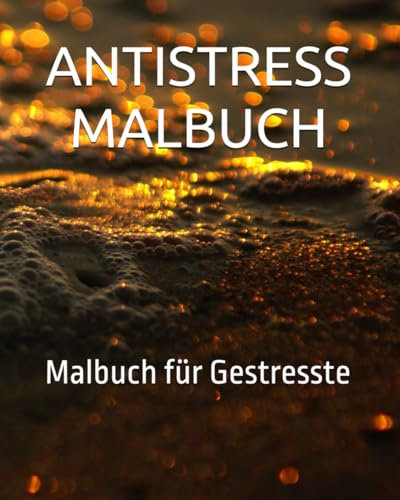 ANTISTRESS MALBUCH: Malbuch für Gestresste