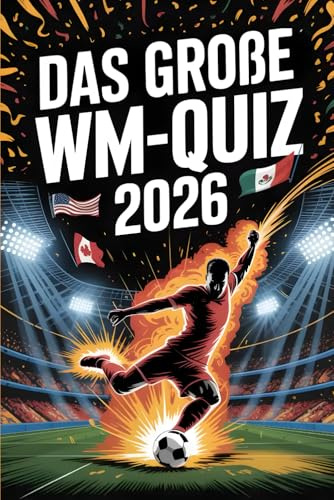 Das große WM-Quiz 2026: Die ultimative Fußball-WM-Challenge – teste dein Wissen über Stars, Spiele & Rekorde – nur für echte Fans!