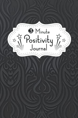 3 Minute Positivity Journal: This book will help you Create a Life of Calm, Self Care Challenge, Health Tips, daily Routine and more