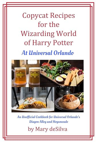 Copycat Recipes for the Wizarding World of Harry Potter at Universal Orlando: An Unofficial Cookbook for Universal Orlando’s Diagon Alley and Hogsmeade (English Edition)