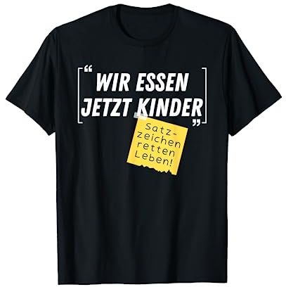 Wir essen jetzt Kinder Satzzeichen retten Leben Witz Spruch T-Shirt