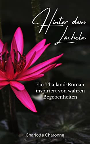 Hinter dem Lächeln: Ein Thailand-Roman basierend auf wahren Begebenheiten