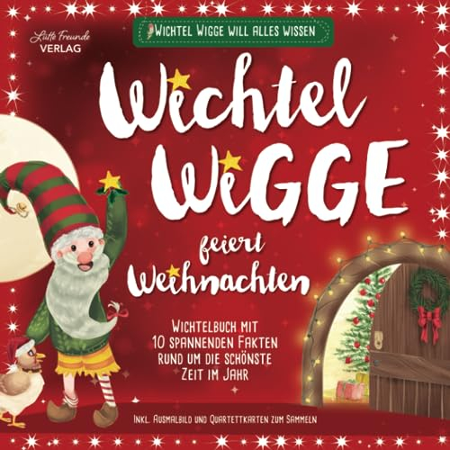 Wichtel Wigge feiert Weihnachten – Wichtelbuch mit 10 spannenden Fakten rund um die schönste Zeit im Jahr | inkl. Ausmalbild und Quartettkarten zum Sammeln | Wichtel Wigge will alles wissen