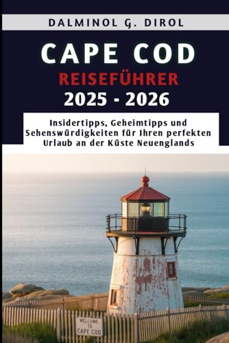 CAPE COD REISEFÜHRER 2025-2026: Insidertipps, Geheimtipps und Sehenswürdigkeiten für Ihren perfekten Urlaub an der Küste Neuenglands