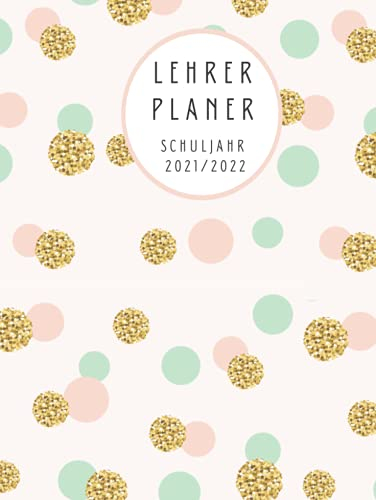 Lehrerplaner Schuljahr 2021/2022: Lehrerkalender und Schulplaner mit stabilem DIN A4 Hardcover in gepunkteter Optik für das neue Schuljahr von August ... und Eintragen - Ideal als Lehrer Geschenk