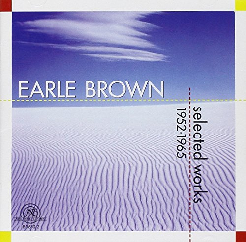 Earle Brown: Selected Works 1952-1965