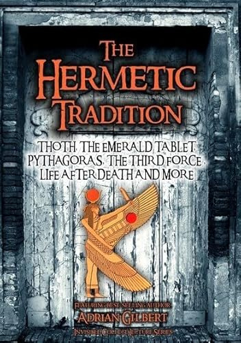 The Hermetic Tradition: Thoth, The Emerald Tablet, Pythagoras, The Third Force, Life After Death and More