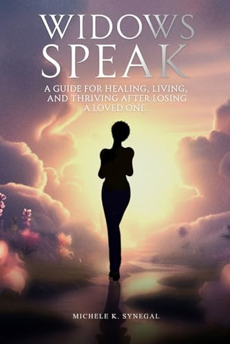 Widows Speak: A Guide for Healing, Living, and Thriving After Losing a Loved One