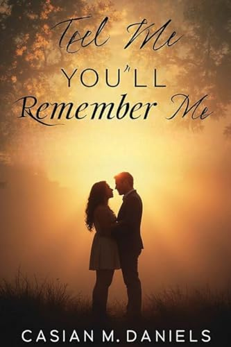 Tell Me You'll Remember Me