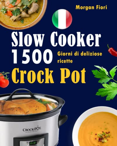 Slow Cooker: 1500 Giorni di deliziose ricette Crock Pot