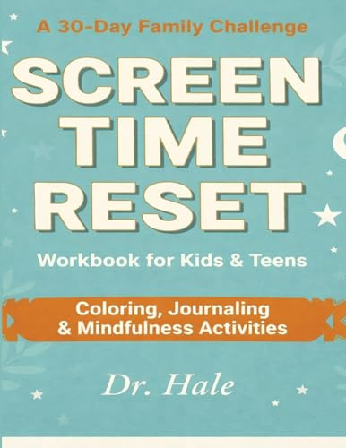 Screen-Time Reset: A 30-Day Family Challenge Workbook for Kids & Teens - Coloring, Journaling & Mindfulness Activities