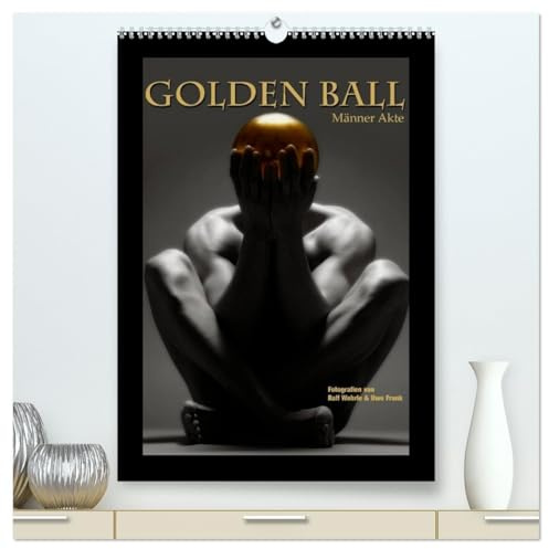 Golden Ball - Männer Akte (hochwertiger Premium Wandkalender 2026 DIN A2 hoch), Kunstdruck in Hochglanz: Das Gold, die Kugel, der Akt. Perfektion in Vollendung. (CALVENDO Erotik)