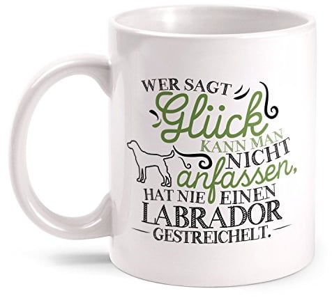 Fashionalarm Tasse Wer sagt Glück kann man nicht anfassen - Labrador beidseitig bedruckt mit Spruch | Geschenk Idee für Rasse Hunde Besitzer, Farbe:weiß
