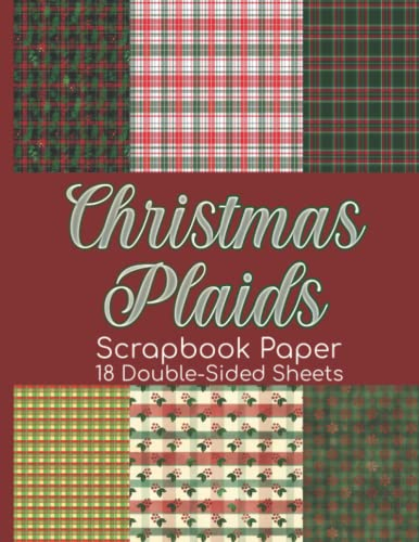 Christmas Plaids Scrapbook Paper - 18 Double-Sided Sheets: Holiday Paper for Junk Journals, Scrapbooking, Decoupage, Paper Crafts, & More
