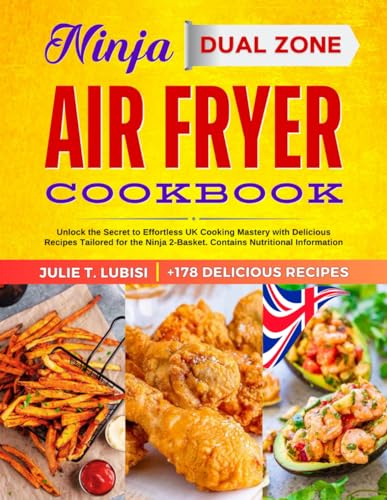 Ninja Dual Zone Air Fryer Cookbook: Unlock the Secret to Effortless UK Cooking Mastery with +178 Delicious Recipes Tailored for the Ninja 2-Basket. Contains Nutritional Information.
