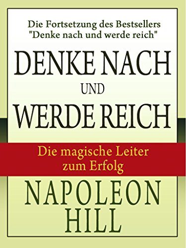Die magische Leiter zum Erfolg: Denke nach und werde reich