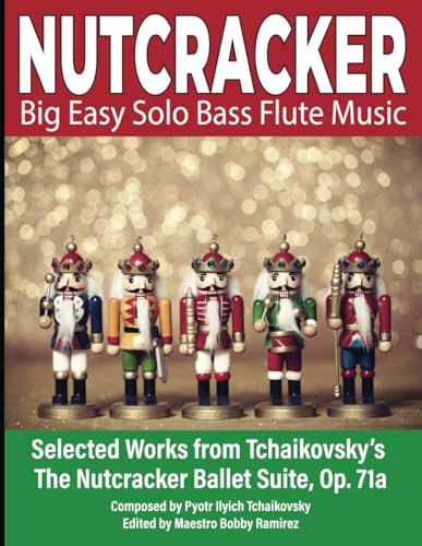 NUTCRACKER Big Easy Solo Bass Flute Music: Selected Works from Tchaikovsky’s The Nutcracker Ballet Suite Op. 71a
