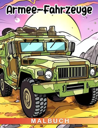 Malbuch für Armee-Fahrzeuge: Malvorlagen mit erstaunlichen Funktionen für Kinder, Jungen und Stressabbau. Perfekt zum Verschenken an Geburtstagen, Weihnachten oder zu jedem Anlass.