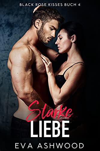 Starke Liebe (Black Rose Kisses 4)