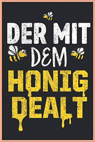 Der Mit Dem Honig Dealt Lustiges Imker Bienen 120 Seiten Kariert Imker Bienenzüchter Biene Notizbuch A5 (6x9 Zoll) Heft - Geschenk Imker Biene Bienenwaben Notizbuch