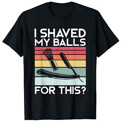 I Shaved My Balls For This Lustiges Männergeschenk T-Shirt