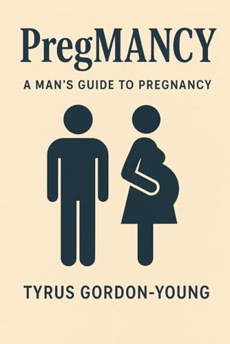 PregMANcy: A man’s Guide To Pregnancy