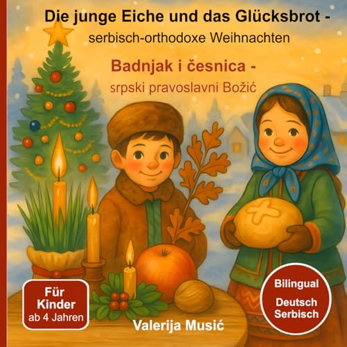 Die junge Eiche und das Glücksbrot: Serbisch-orthodoxe Weihnachten – Bilinguale Geschichte ab 4 Jahren, mit über 20 Illustrationen, Rezept, Suchspiel, ... Božić (Serbisch-orthodoxe Kinderwelt)