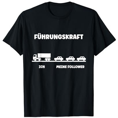 LKW Fahrer Ich Meine Follower Führungskraft T-Shirt