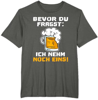 Bevor Du Fragst Ich nehm noch eins lustiges Bier Biertrinker T-Shirt