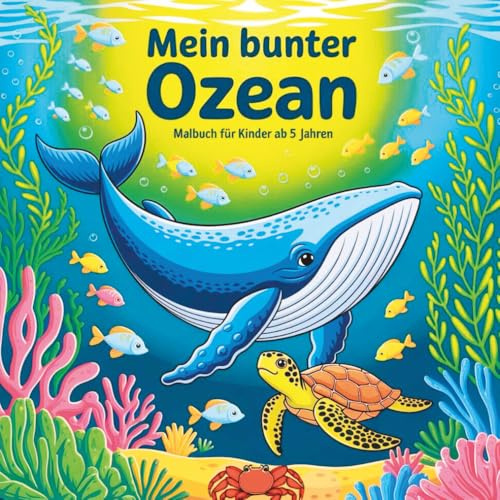 Mein bunter Ozean - Malbuch für Kinder ab 5 Jahren: 50 liebevoll gestaltete Ausmalbilder für kreativen Malspaß kleiner Entdecker der Unterwasserwelt