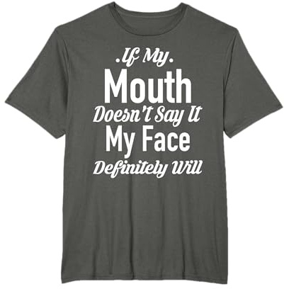 Wenn mein Mund es nicht sagt, sagt es mein Gesicht auf jeden Fall T-Shirt