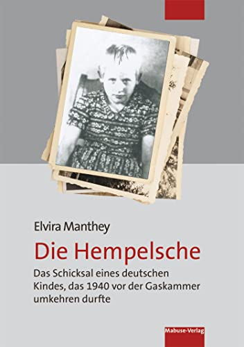 Die Hempelsche: Das Schicksal eines deutschen Kindes, das 1940 vor der Gaskammer umkehren durfte