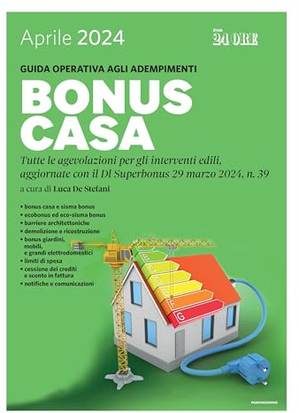 Bonus casa 2024: Tutte le agevolazioni per gli interventi edili, aggiornate con il Dl Superbonus 29 marzo 2024 n. 39. Guida operativa agli adempimenti