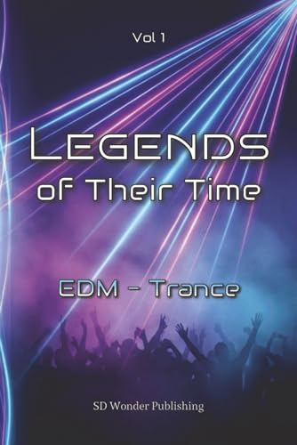 Legends of Their Time: EDM - Trance: From Goa roots to global mainstages - Artists, Tracks and moments that turned Melody into Emotion